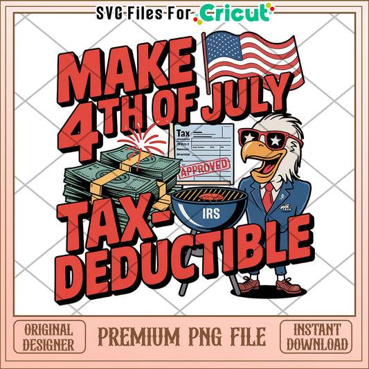 Make 4th of july tax deductible png, anti trump tax png, funny quotes png