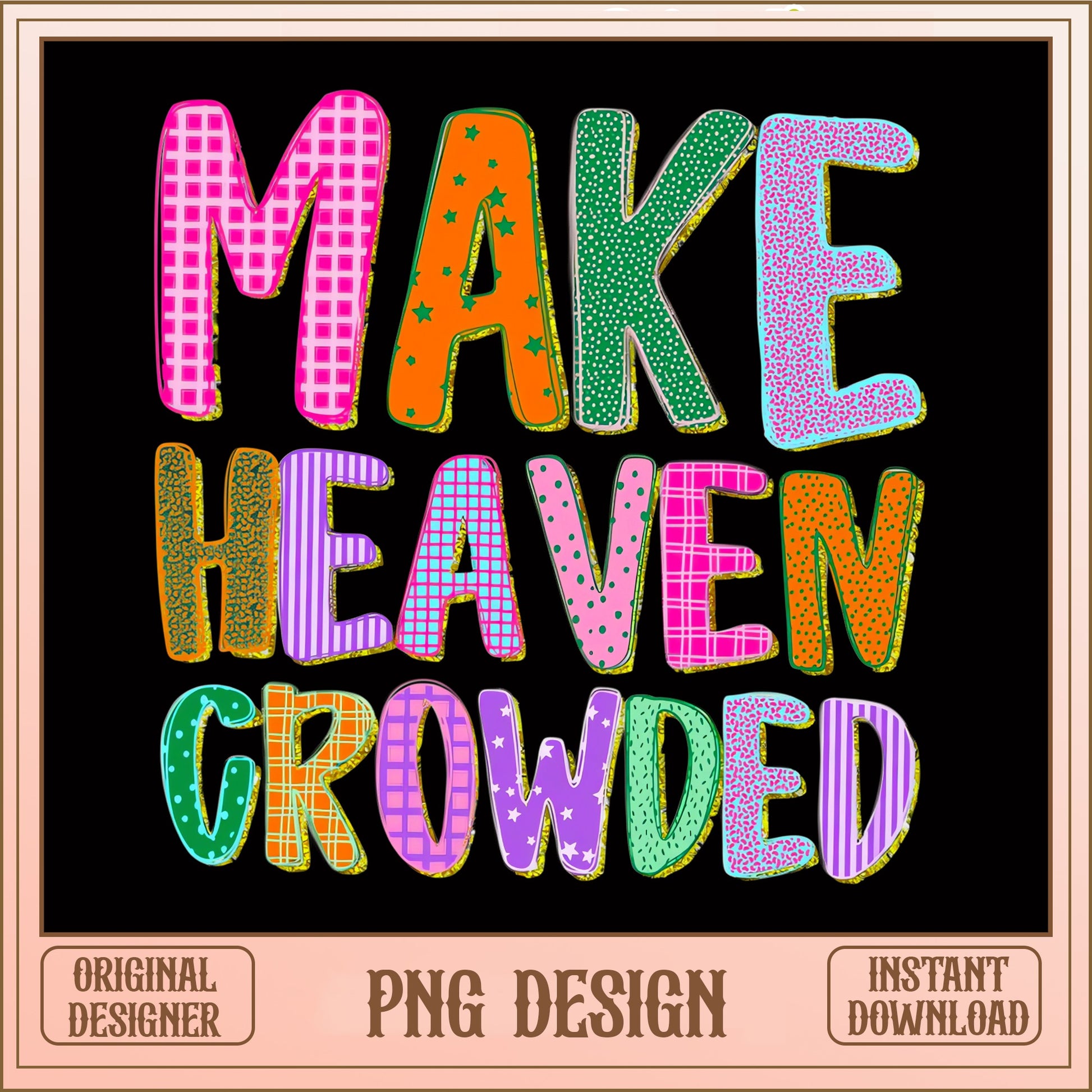 Make Heaven Crowded PNG, Christian Quote Shirt, Faith PNG