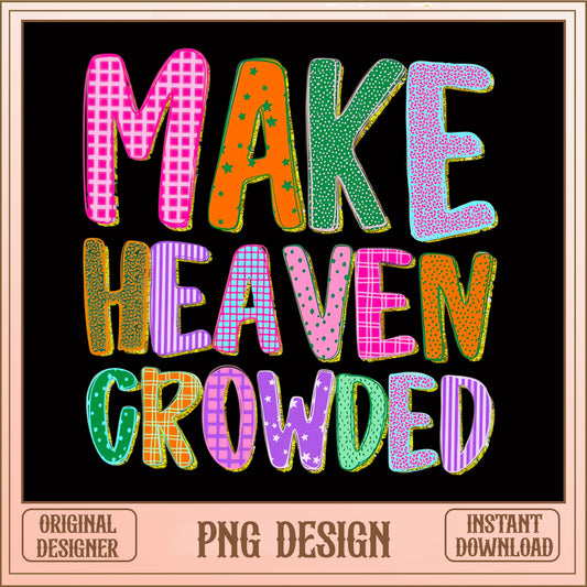 Make Heaven Crowded PNG, Christian Quote Shirt, Faith PNG