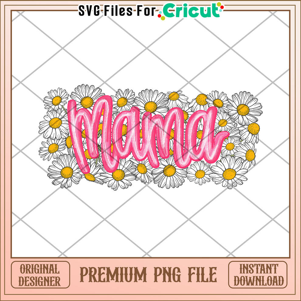 Mama Daisy PNG Floral Design Mothers Day – svg files for cricut
