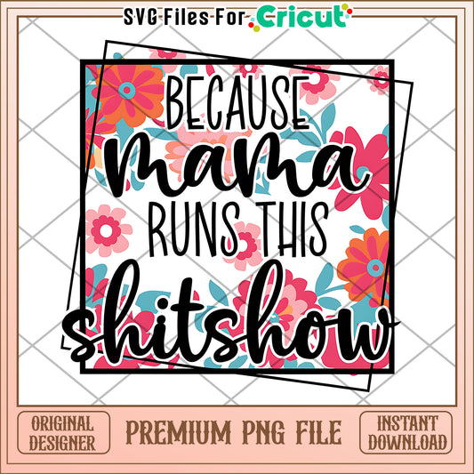 Mama Runs This Shitshow PNG