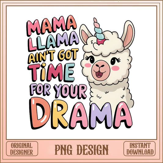 Mama Llama Aint Got Time For Your Drama PNG, Funny Llama PNG, Mom PNG