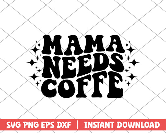 Mama need coffee mothers day svg 