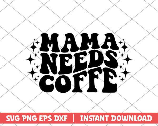 Mama need coffee mothers day svg 