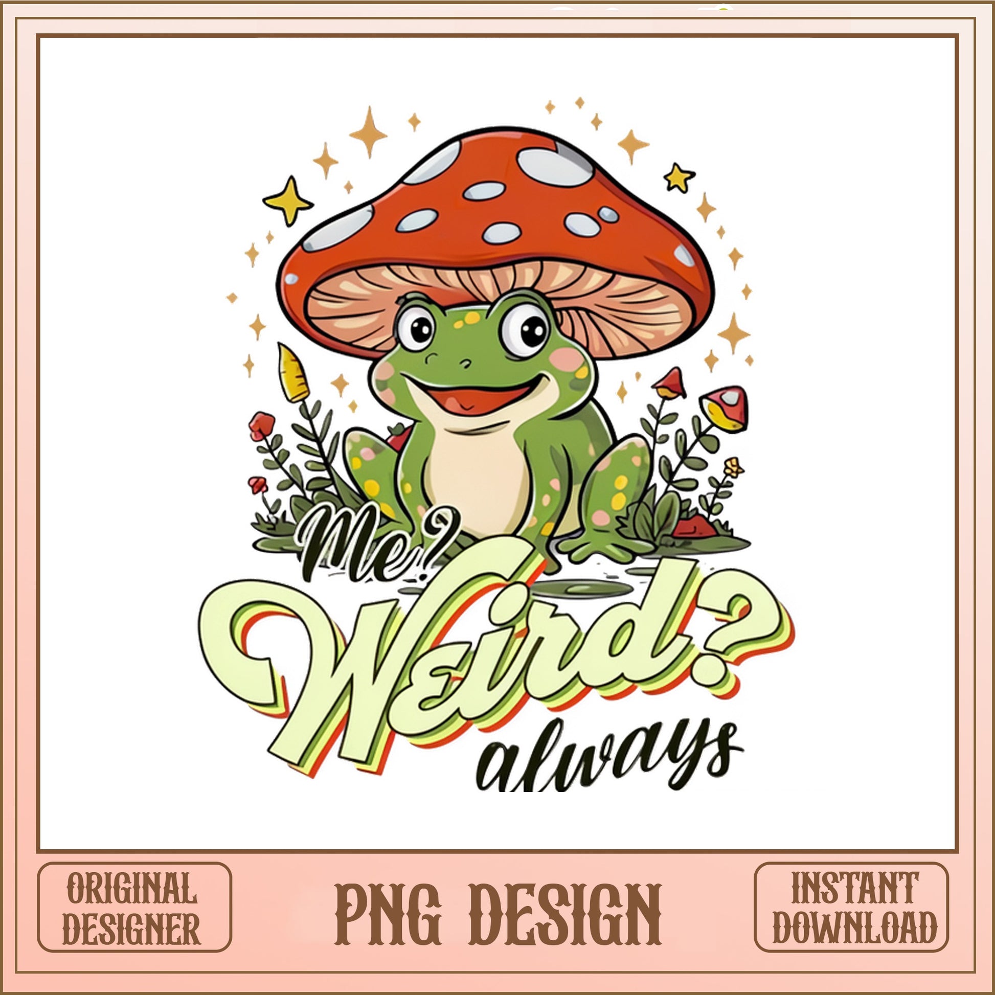 Me Weird Always Frog Mushroom PNG, Cottagecore Frog PNG, Funny Frog PNG