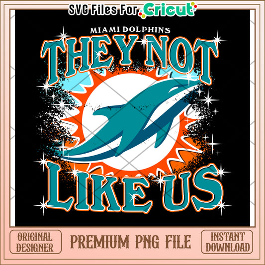 Miami Dolphins Graphic Design, They Not Like Us PNG File