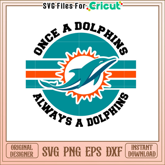 Miami Dolphins SVG Design Once A Dolphins Always A Dolphins