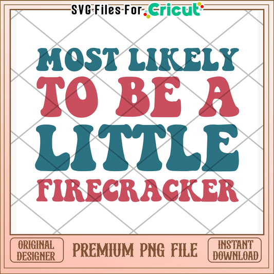 Most likely to be a little firecracker png, playful slogan png, festive vibe png