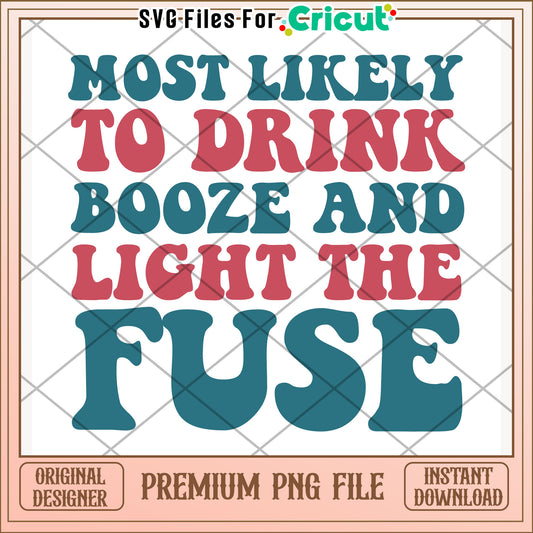 Most likely to drink booze and light the fuze png, bold slogan png, party vibe png