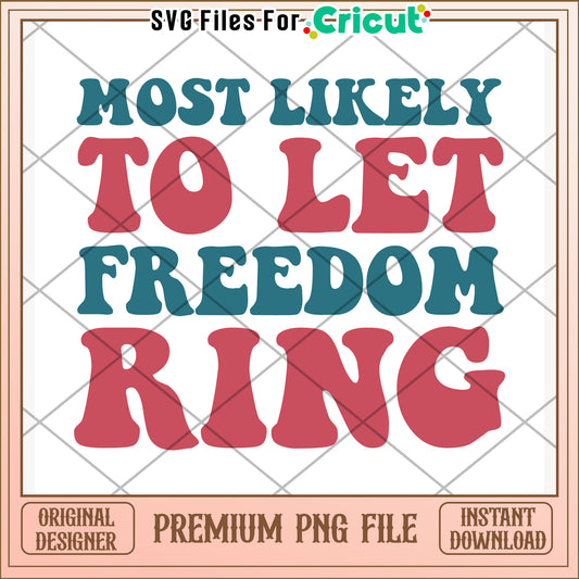 Most likely to let freedom ring png, patriotic slogan png, feeedom america png