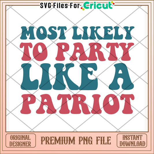 Most likely to party like a patriot png, fun celebration png, bold slogan png