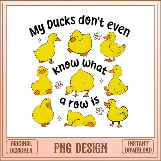 My Ducks Dont Even Know What A Row Is, Funny Duck PNG, Duck PNG