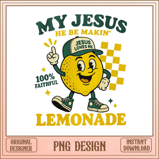 My Jesus He Be Makin Lemonade PNG, Christian PNG, Faith PNG