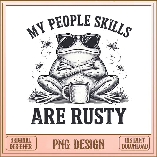 My People Skills Are Rusty Frog PNG, Funny Frog PNG, Sarcastic Quote PNG