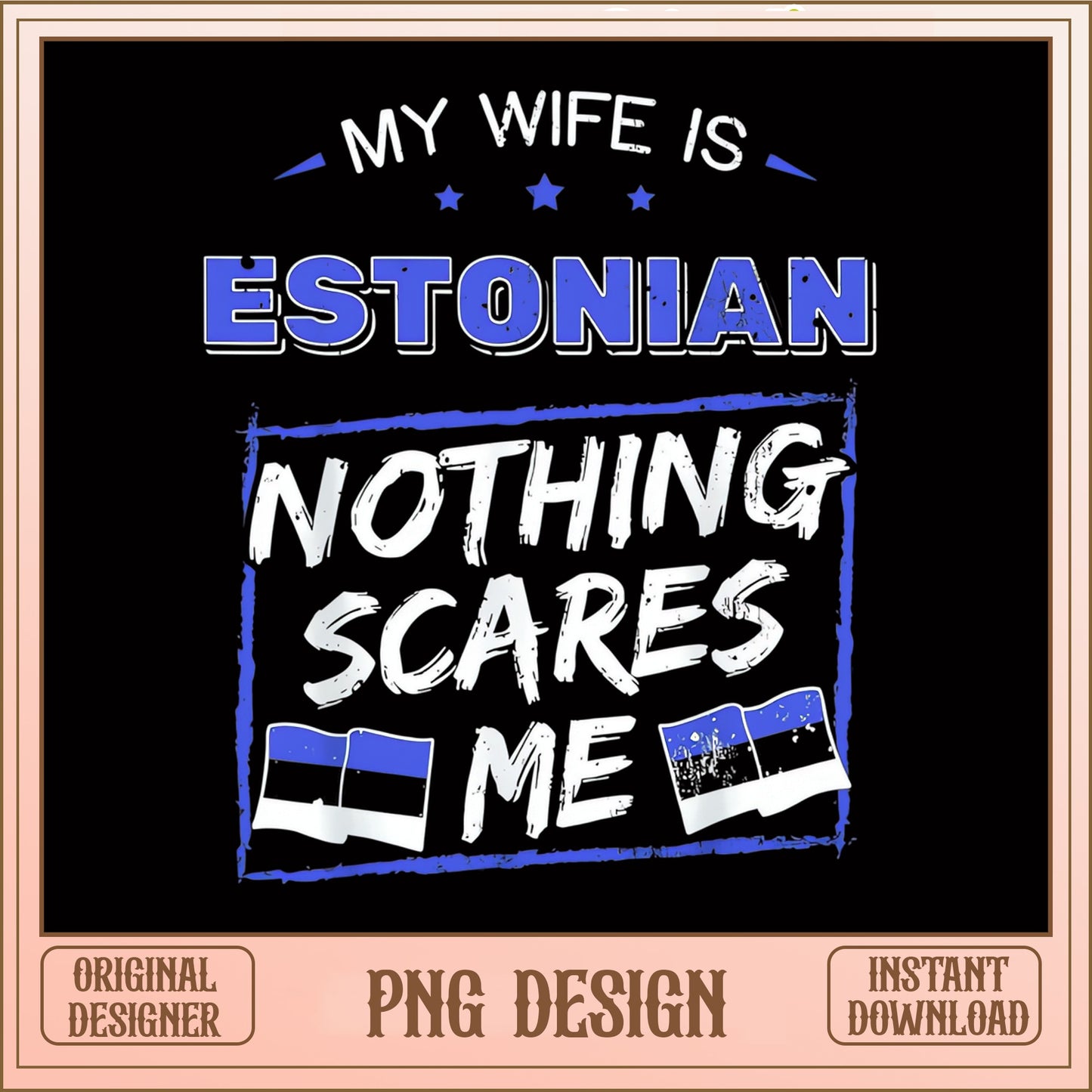My Wife Is Estonian Nothing Scares Me PNG, Estonia Flag PNG, Funny Husband PNG