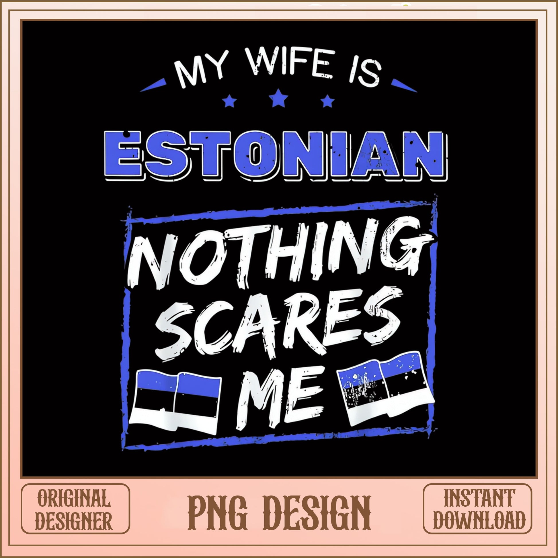 My Wife Is Estonian Nothing Scares Me PNG, Estonia Flag PNG, Funny Husband PNG