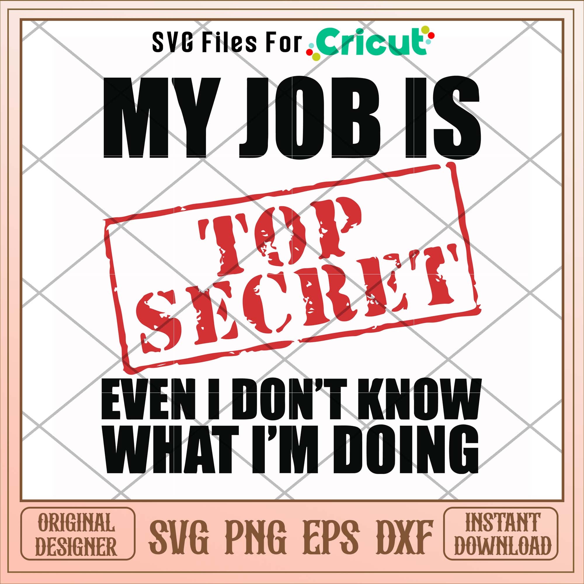 My job is top secret even I don't know svg, secret svg, funny svg – svg ...