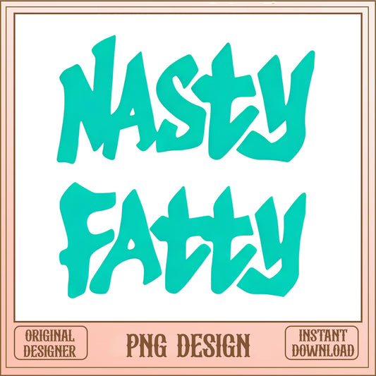 Nasty Fatty PNG, Funny Quote Shirt Design, Retro Text PNG
