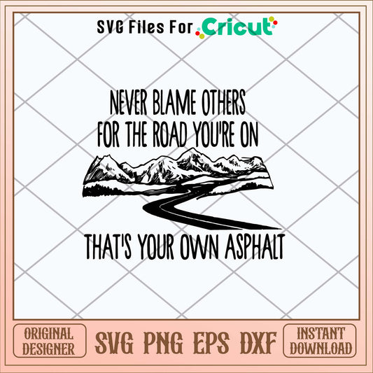 Never Blame Others For The Road You_re On That_s Your Own Asphat Svg, Png Dxf Eps File-Svgfilesforcricut