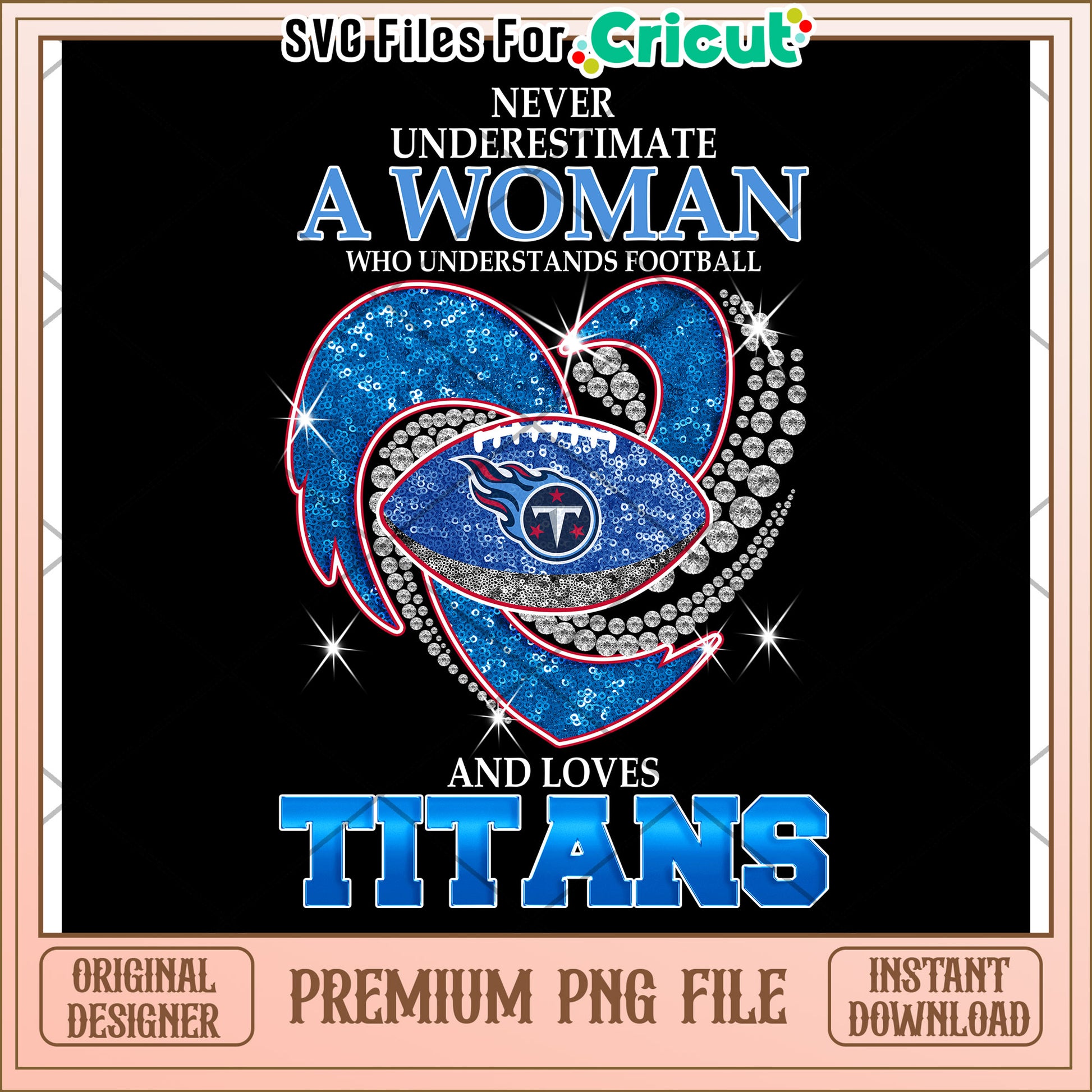 Never Underestimate A Woman Who Loves Football, Titans PNG Design