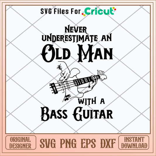Never Underestimate An Old Man With A Bass Guitar Svg, Png Dxf Eps File-Svgfilesforcricut
