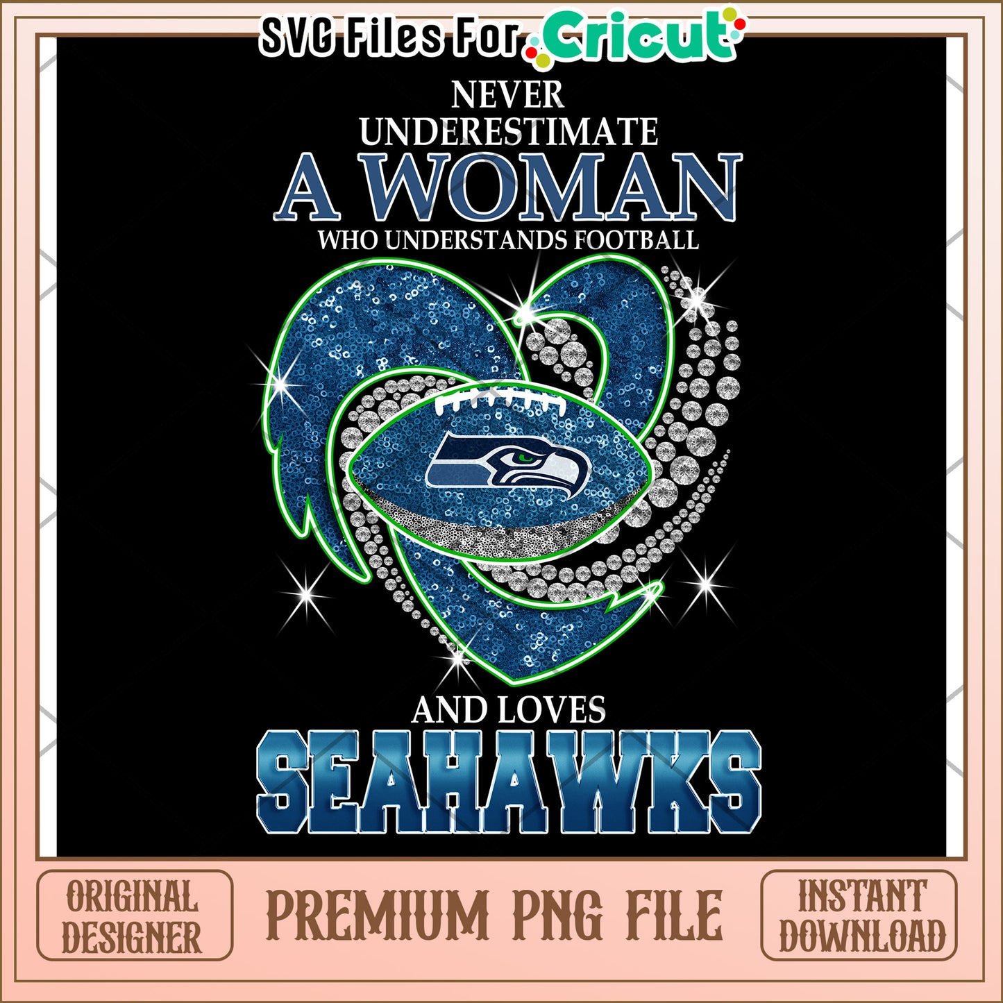 Never Underestimate a Woman Who Loves Football, Seahawks PNG Design