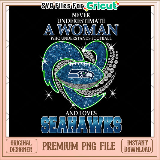 Never Underestimate a Woman Who Loves Football, Seahawks PNG Design