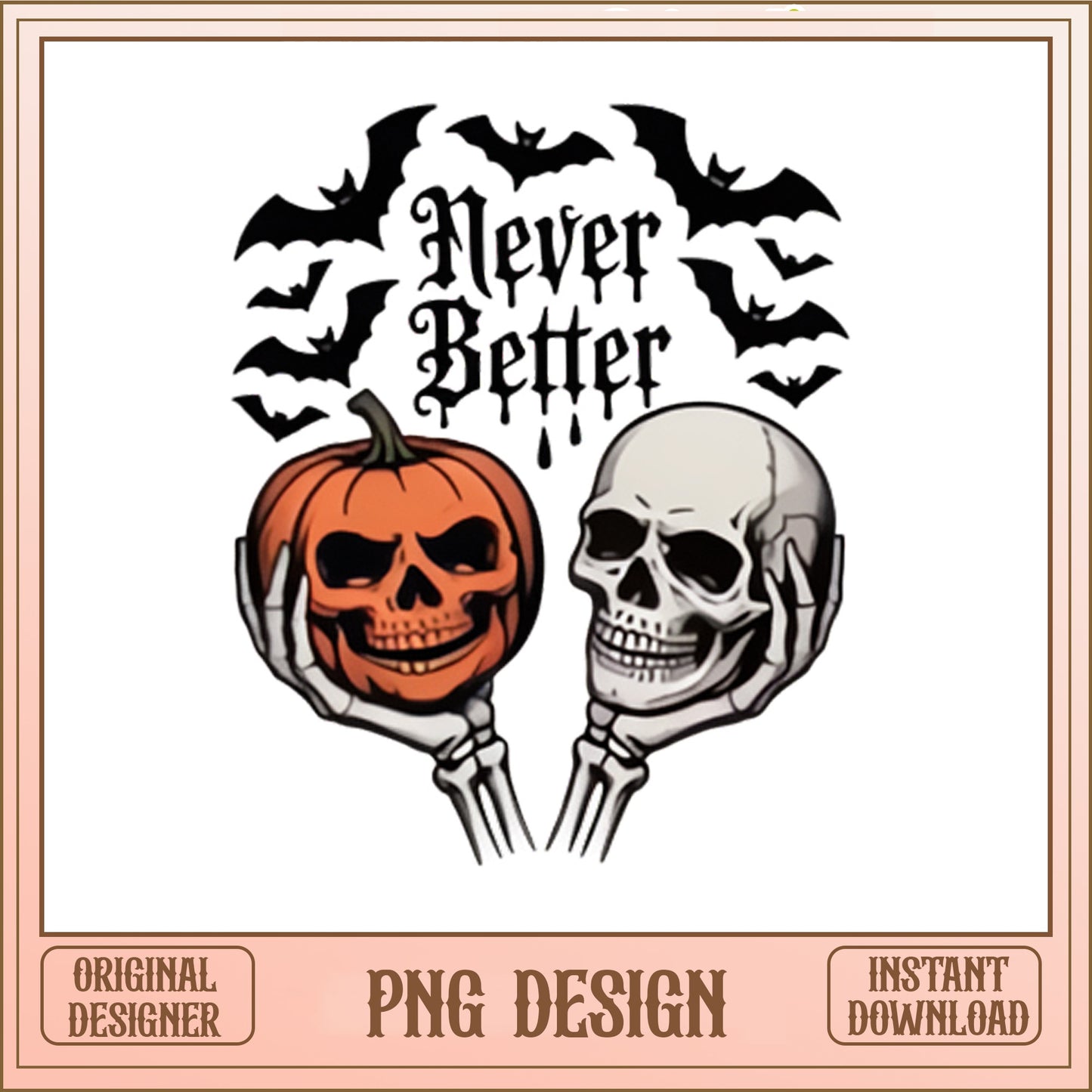 Never Better Skeleton Halloween PNG, Pumpkin Skull PNG, Spooky PNG