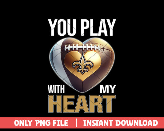 New Orleans Saints you play with my heart png, New Orleans Saints png