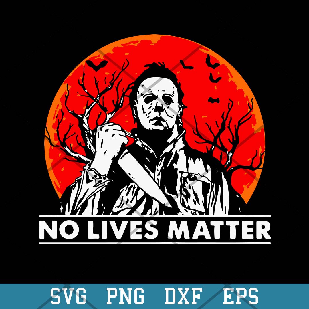 No Lives Matter Michael Myers Halloween Moon Svg, Halloween Svg-Svgfilesforcricut
