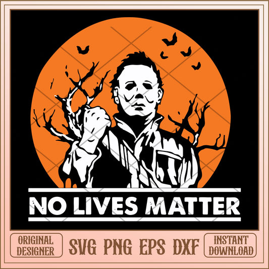 No Lives Matter Michael Myers Halloween Moon svg, Horror characters svg, digital download