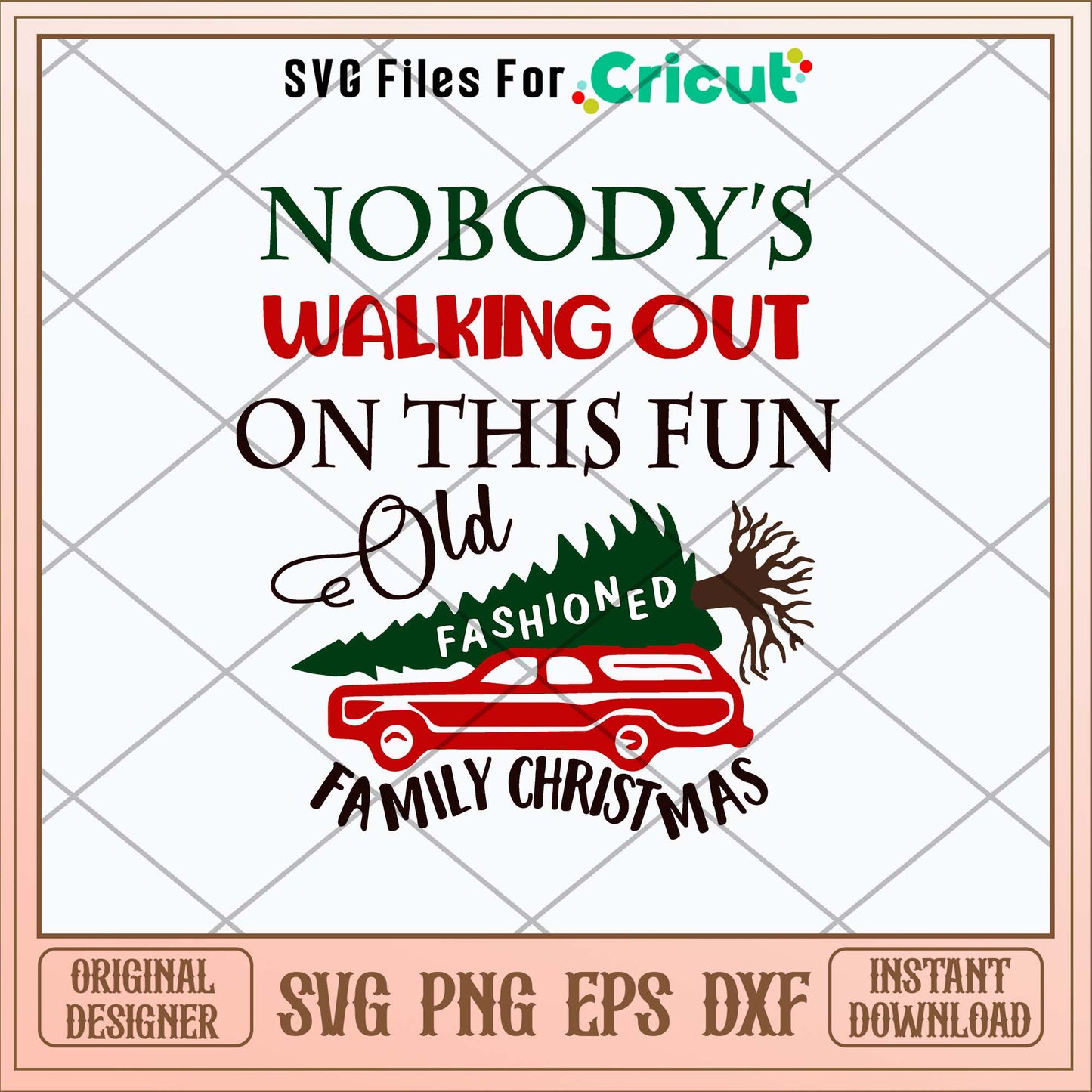 Nobody_s Walking out on This Fun Old Fashioned Family Christmas Svg, Png Dxf Eps File-Svgfilesforcricut