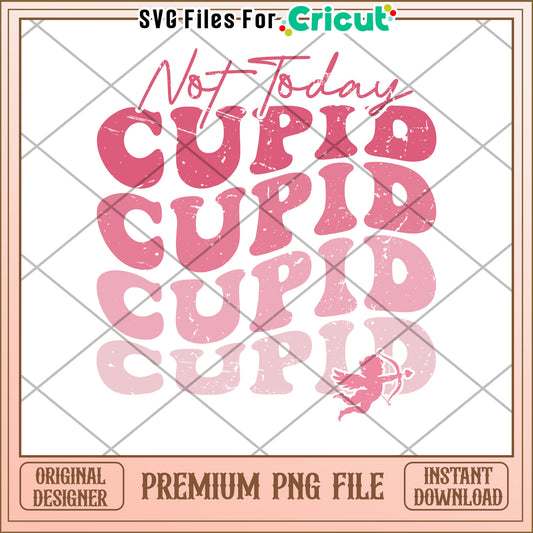 Not Today Cupid PNG Valentines Design