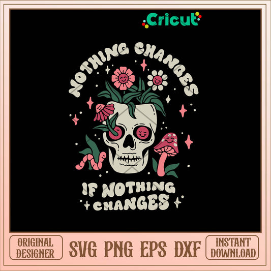 Nothing Changes If Nothing Changes Svg, Flower Skull  Svg-Svgfilesforcricut