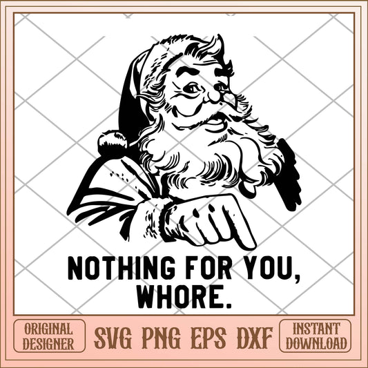Nothing for you, Christmas Santa Clause funny saying svg bundle