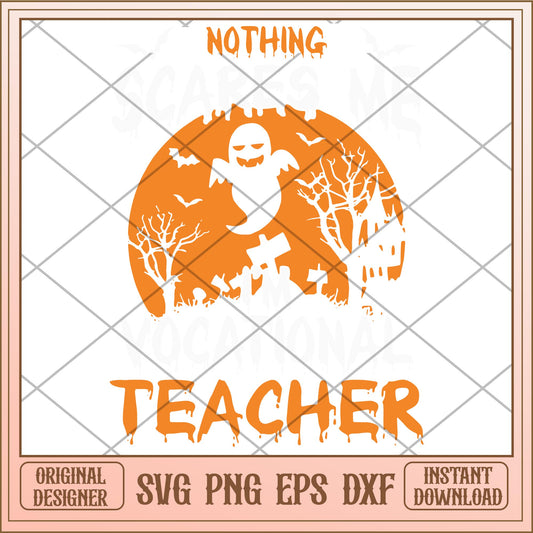 Nothing scare me i'm vocational teacher svg, halloween characters svg, digital download