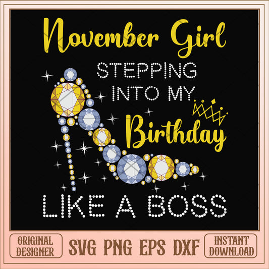 November girl stepping into my birthday like a boss svg, birthday svg