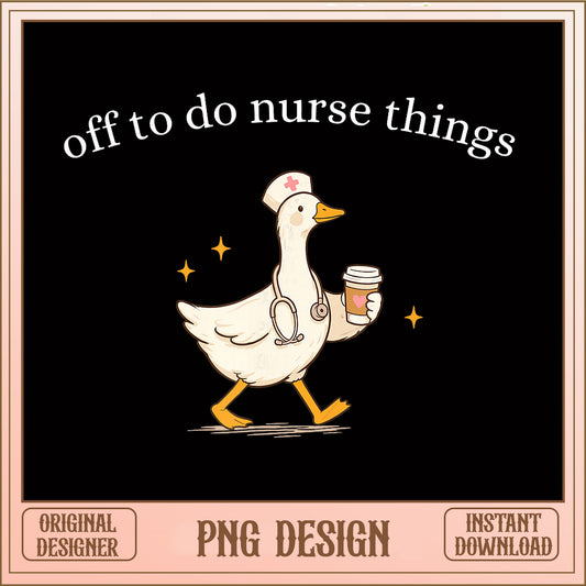 Off To Do Nurse Things PNG, Funny Nurse Duck PNG, Nurse PNG