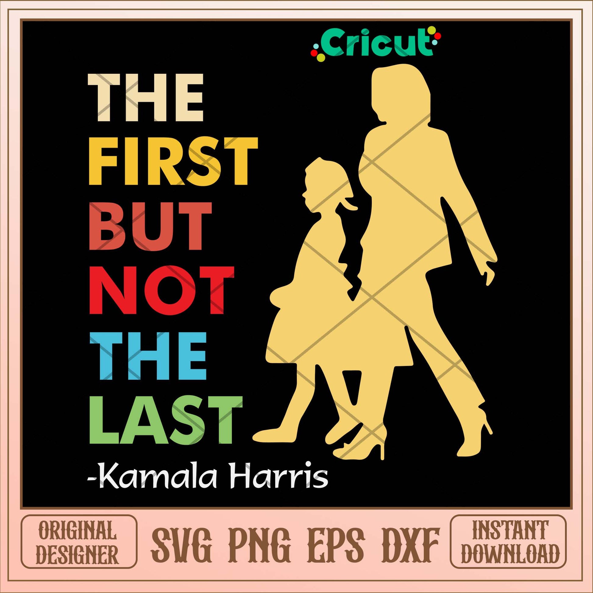 Official Kamala Harris The First But Not The Last 2021 Svg, Png Dxf Eps File-Svgfilesforcricut
