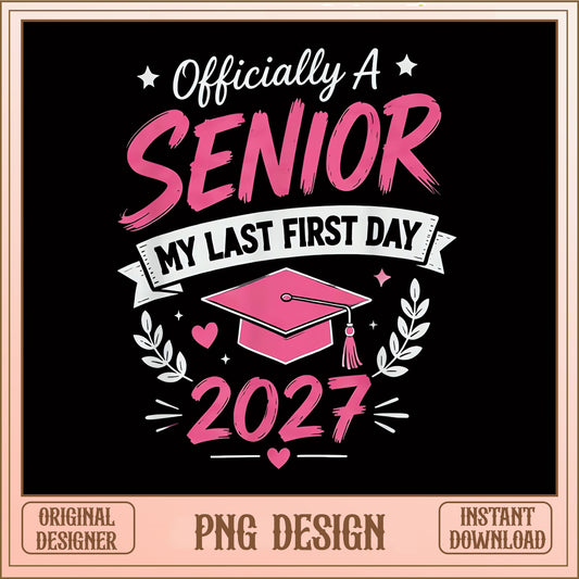 Officially A Senior 2027 PNG, My Last First Day PNG, Graduation PNG