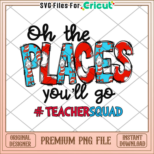 Oh The Places Youll Go Teacher Squad PNG