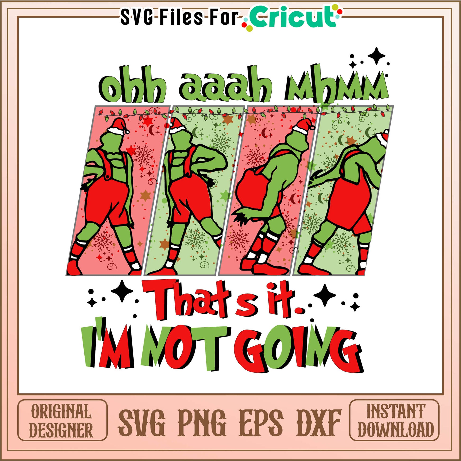 Ohh ahh im not going svg, the grinch who stole christmas​ svg