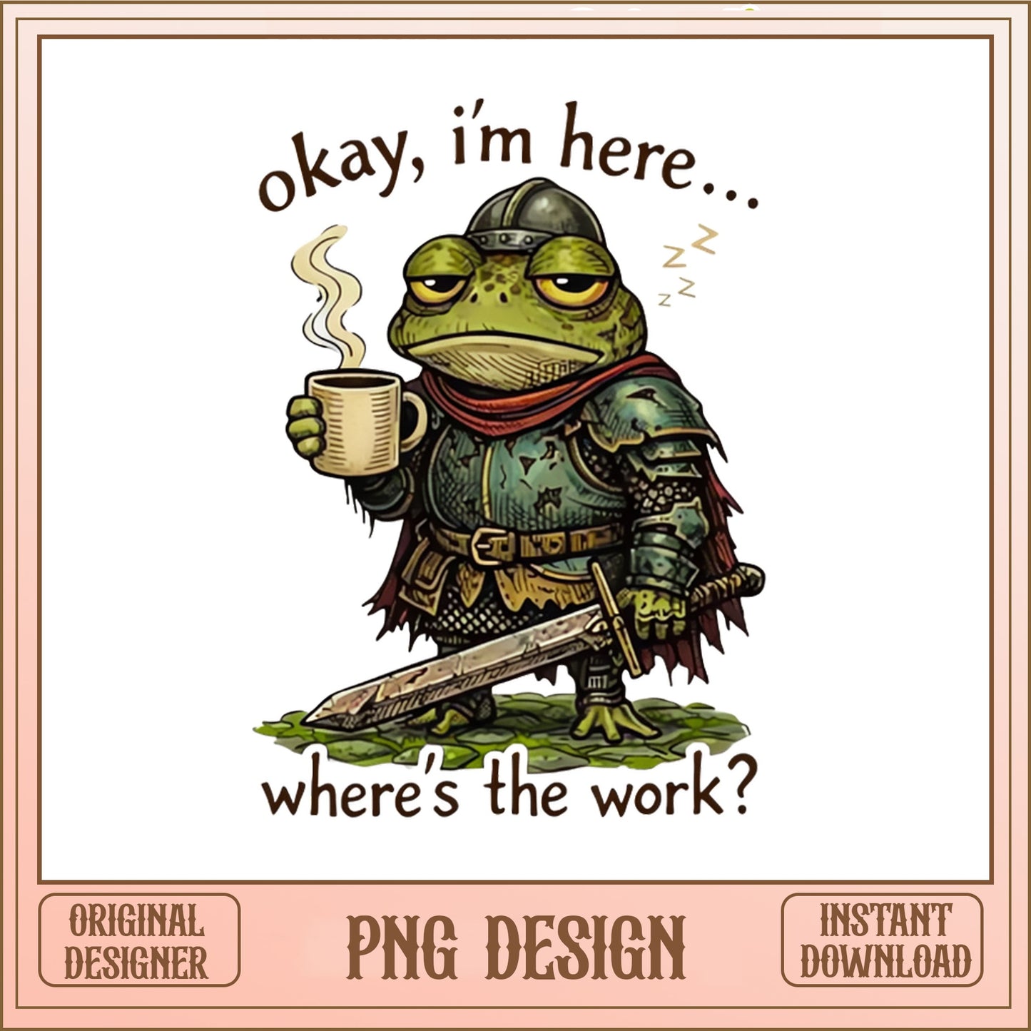 Okay I'm Here Where's The Work Frog PNG, Funny Frog PNG, Sarcastic Work PNG