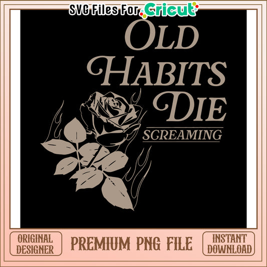 Old Habits Die Screaming design, premium PNG file for Cricut