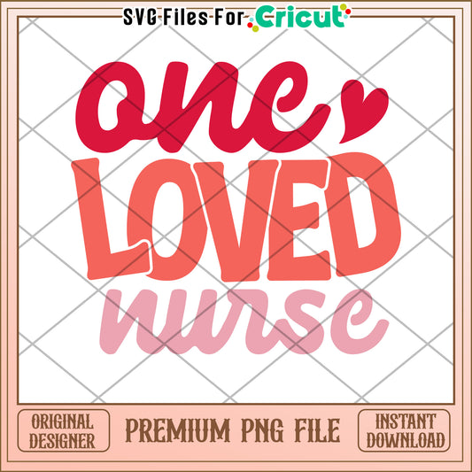 One Loved Nurse PNG Cricut File