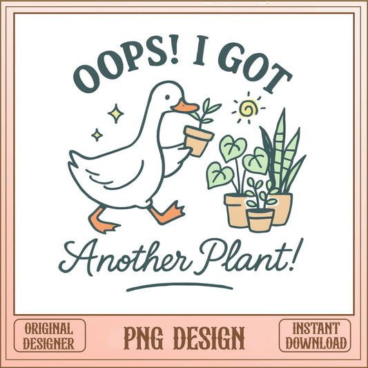 Oops I Got Another Plant Duck PNG, Funny Duck PNG, Plant Lady PNG
