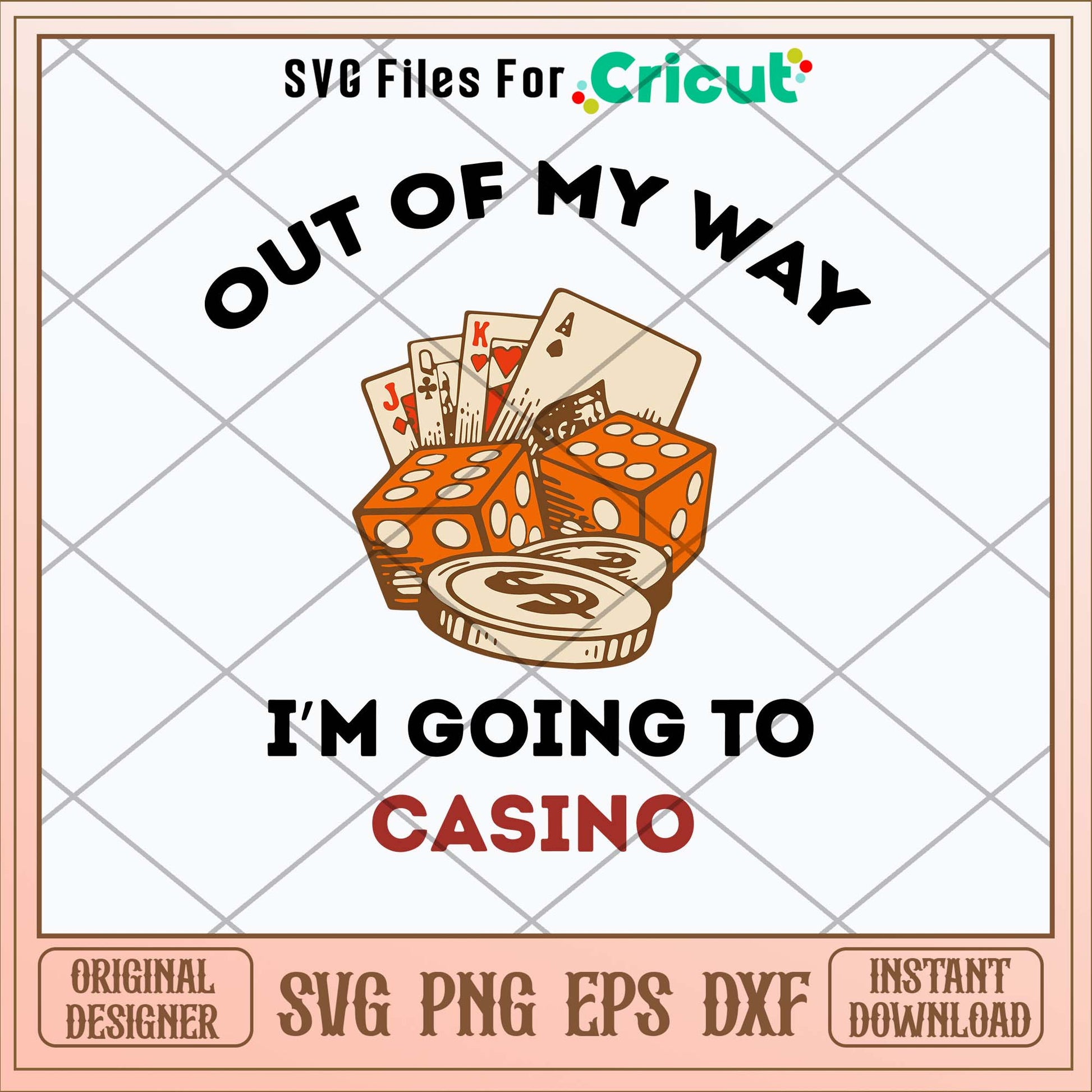Out Of My Way Im Going To Casino Svg, Png Dxf Eps File-Svgfilesforcricut