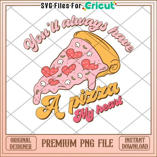 Pizza My Heart Inspirational PNG for Cricut Crafts