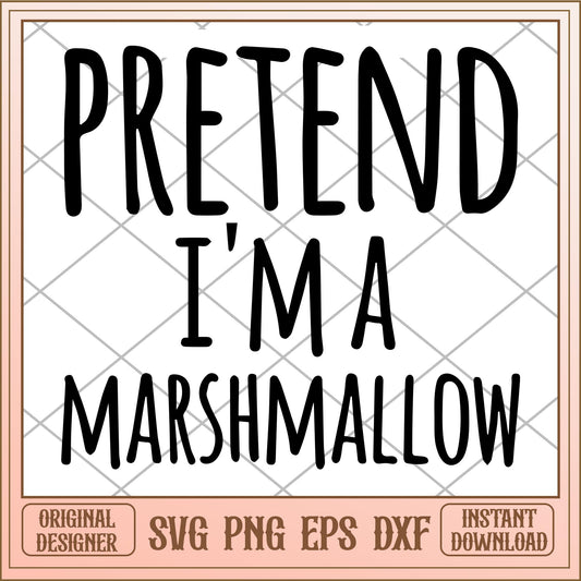 Pretend I'm a marshmallow svg, quotes characters  svg, digital download