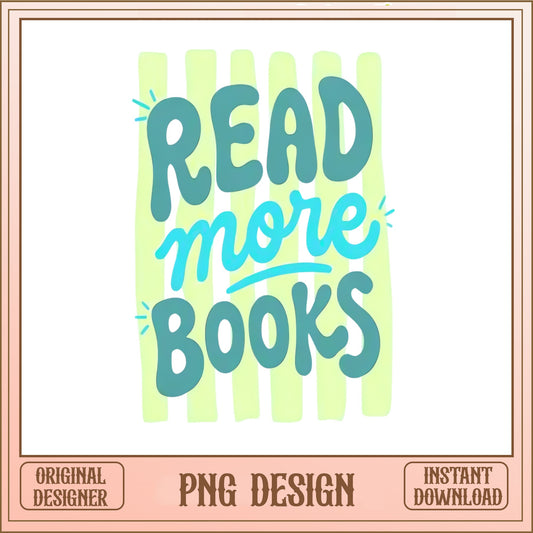 Read More Books PNG, Book Lover Gift, Bookish Quote PNG